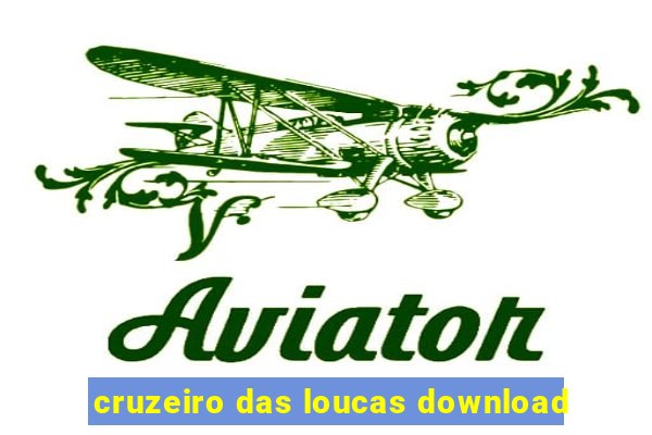 cruzeiro das loucas download